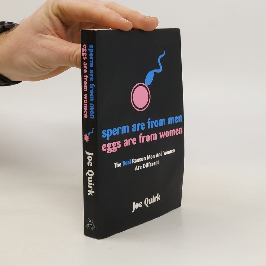 Joe Quirk Sperm are from Men, Eggs are from Women
