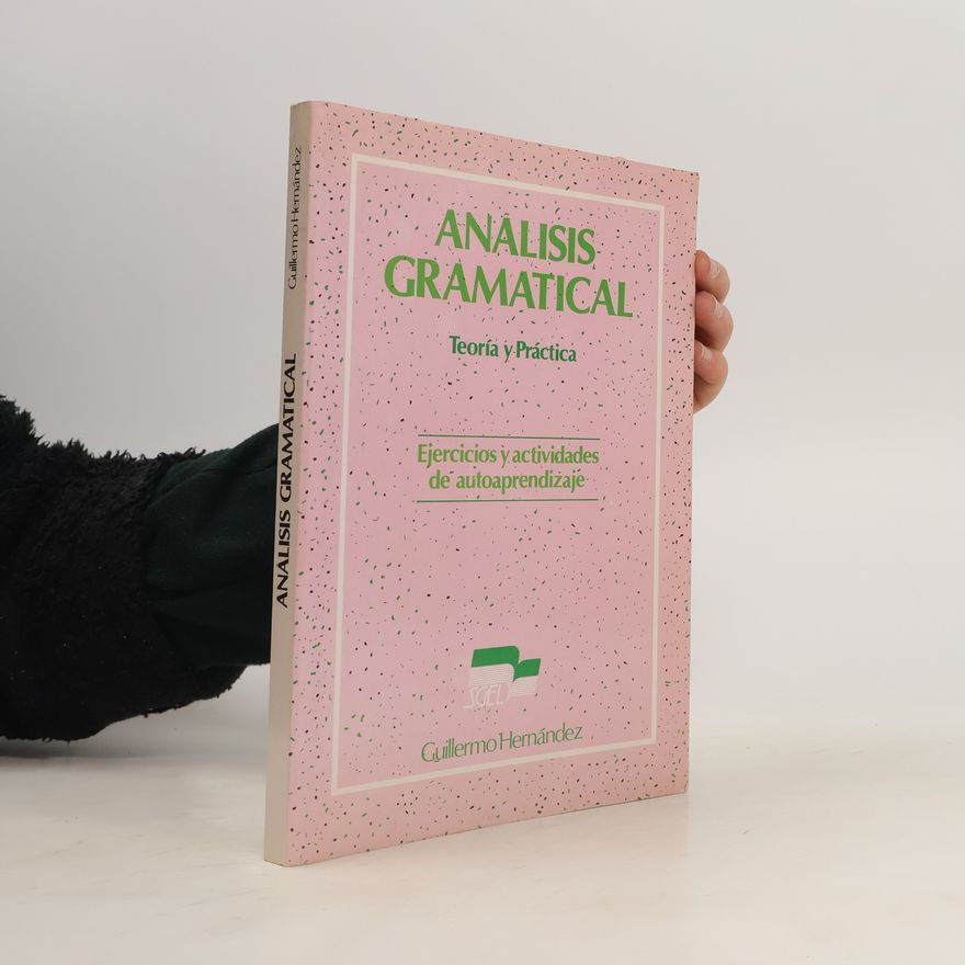Guillermo Hernández Análisis gramatical. Teoría y práctica. Ejercicios y actividades de autoaprendizaje