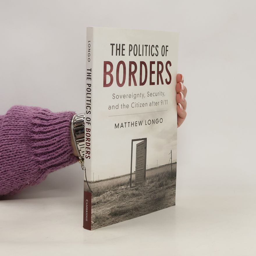 Matthew Longo The Politics of Borders