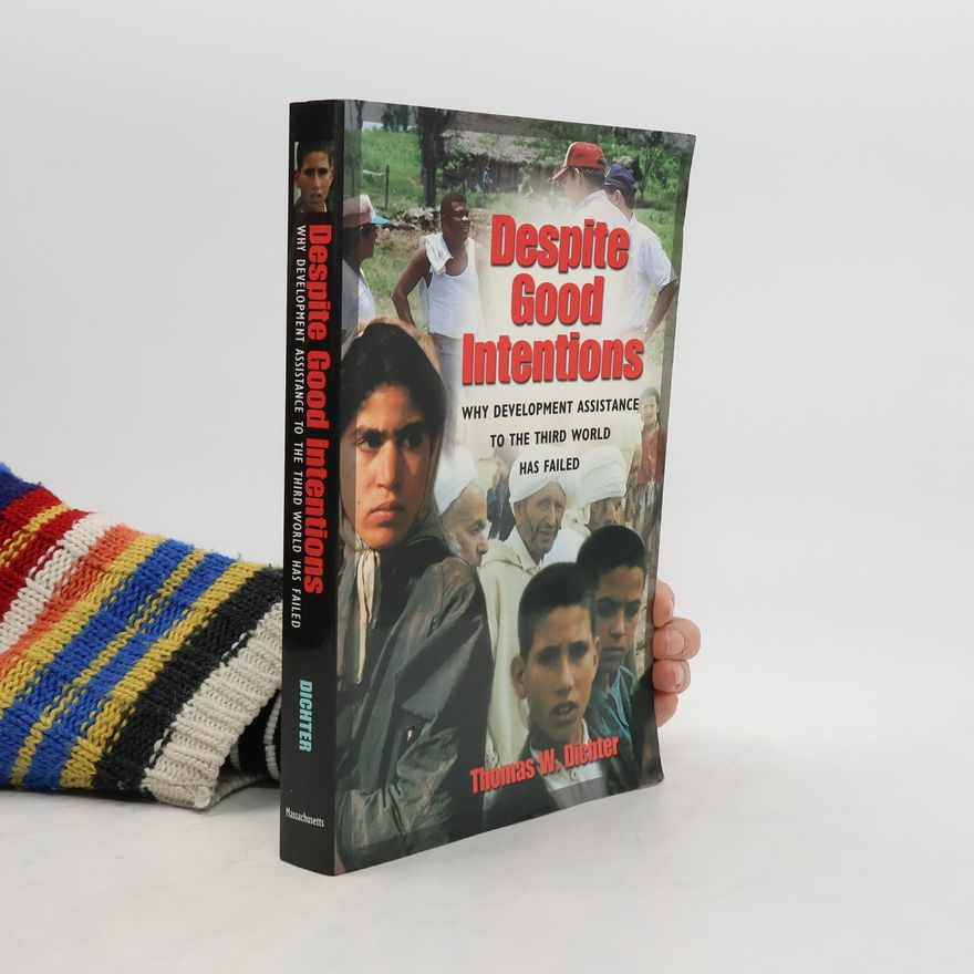 Thomas W. Dichter Despite Good Intentions. Why Development Assistance to the Third World Has Failed