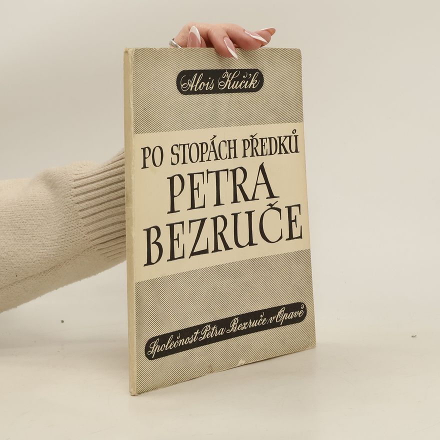 Alois Kučik Po stopách předků Petra Bezruče