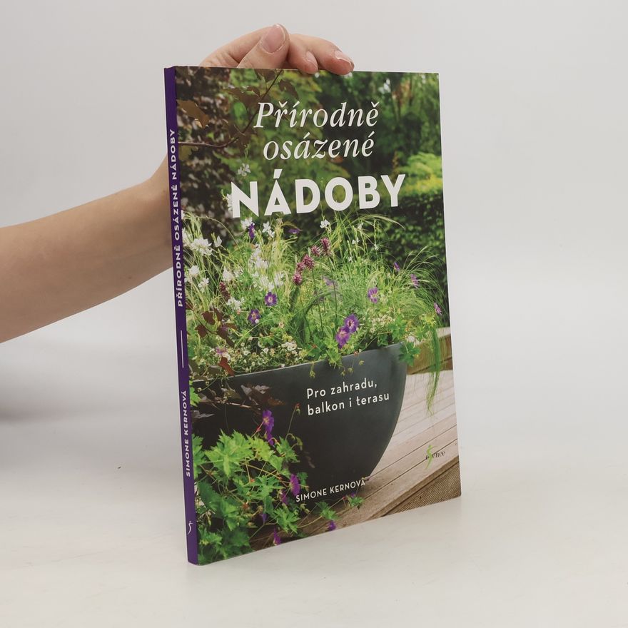 Simone Kern Přírodně osázené nádoby : pro zahradu, balkon i terasu