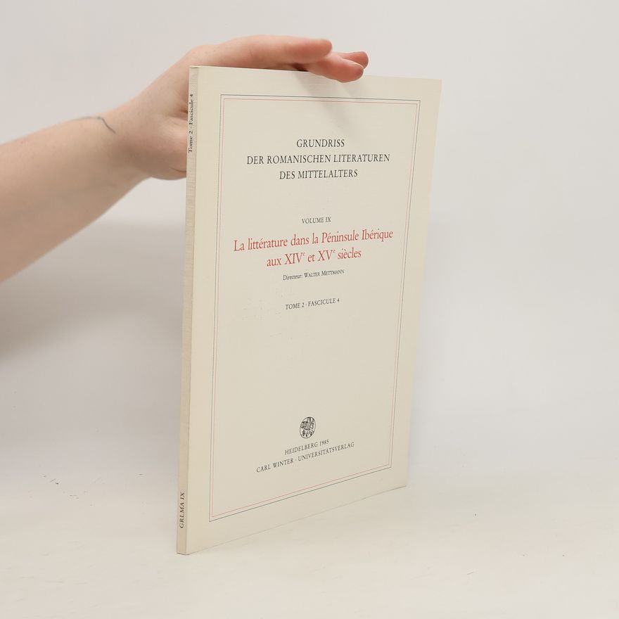 Walter Mettmann Grundriss der romanischen Literaturen des Mittelalters. La littérature dans la Péninsule Ibérique aux XIVe et XVe siècles. Volume IX. Tome 2. Fascicule 4