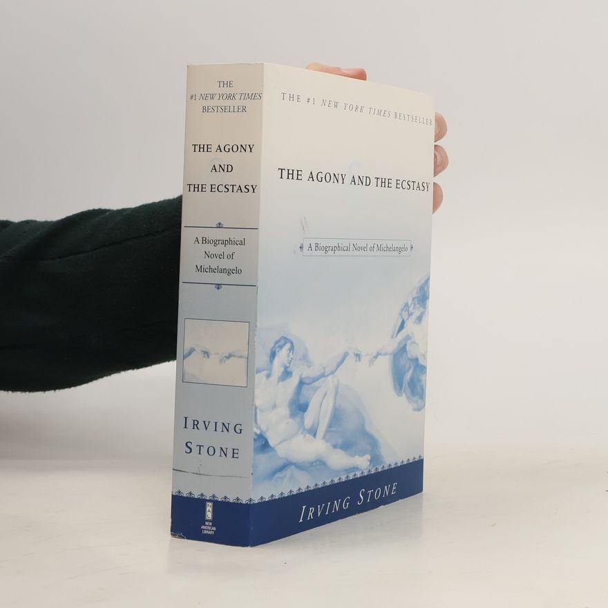 Irving Stone The Agony and the Ecstasy: A Biographical Novel of Michelangelo