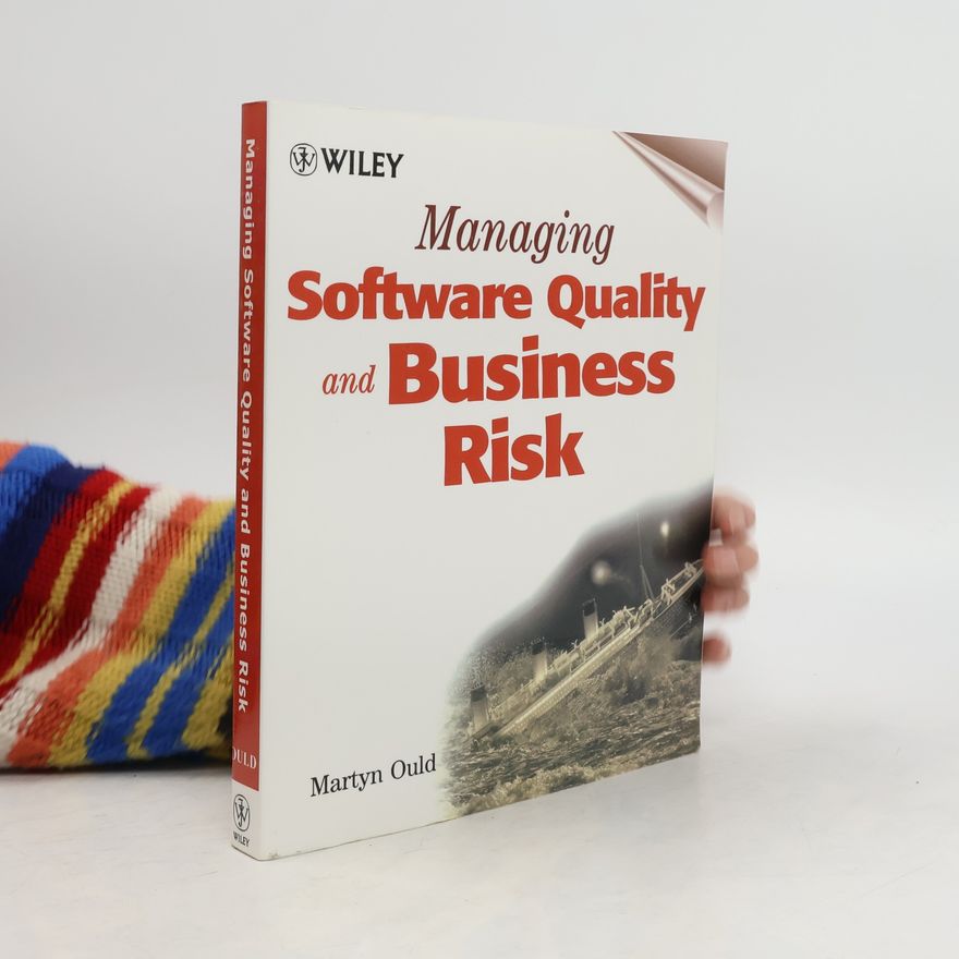 Martyn A. Ould Managing Software Quality and Business Risk