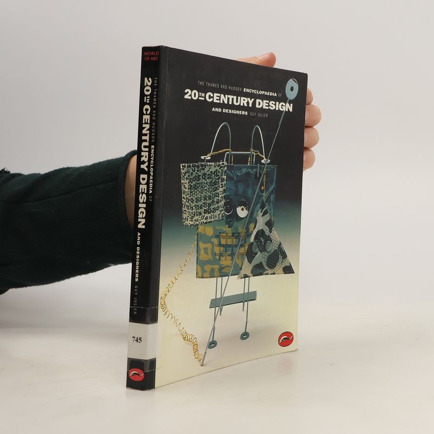 Guy Julier The Thames and Hudson Encyclopaedia of 20th century Design and Designers