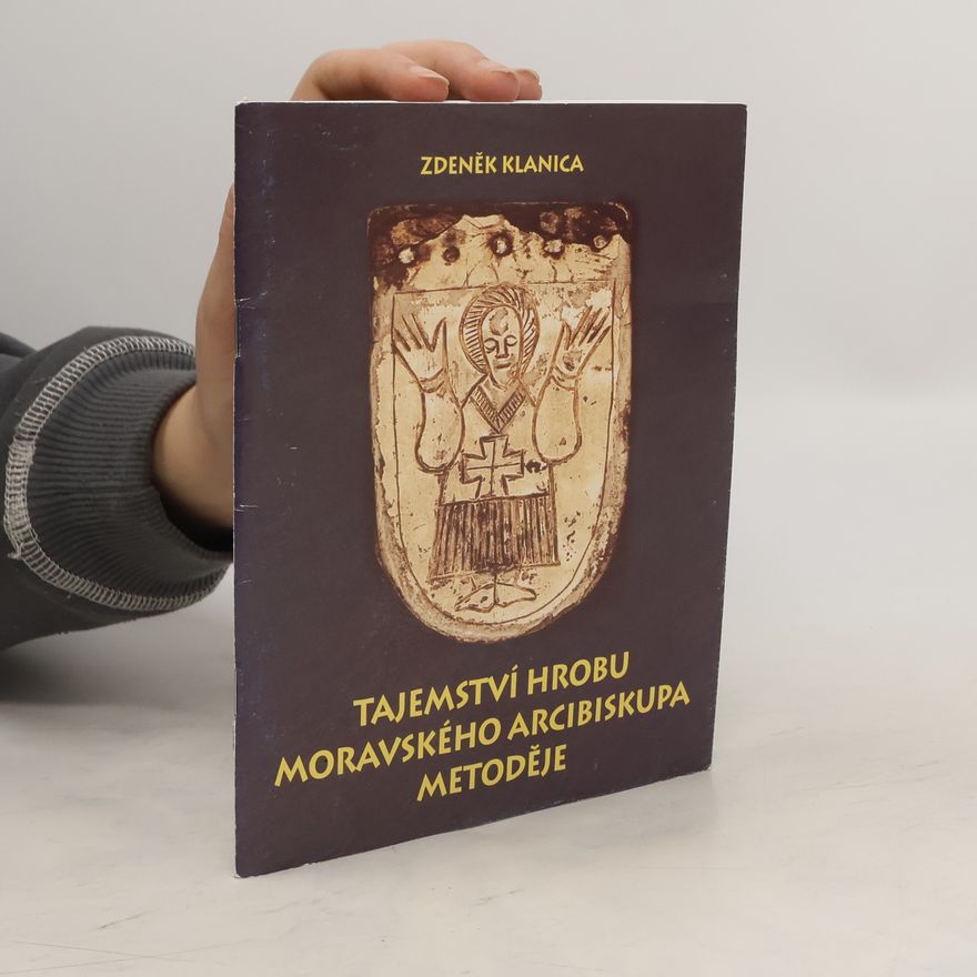 Zdeněk Klanica Tajemství hrobu moravského arcibiskupa Metoděje