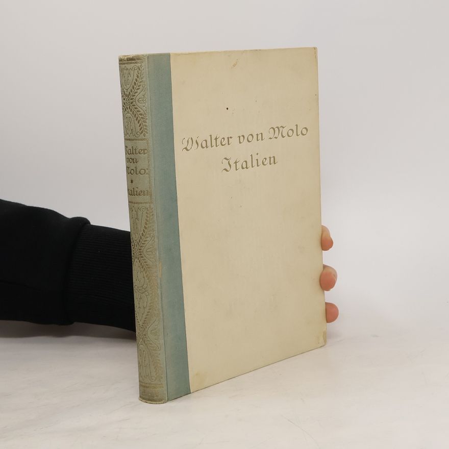 Walter von Molo Italien. Erlebnisse Deutscher in Italien