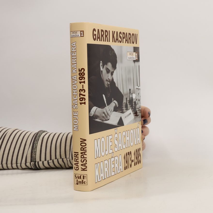 Garry Kasparov Moje šachová kariéra 1973-1985