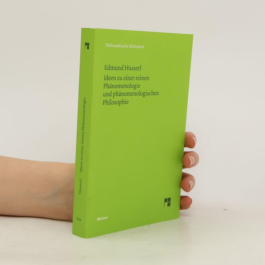 Edmund Husserl Ideen zu einer reinen Phänomenologie und phänomenologischen Philosophie