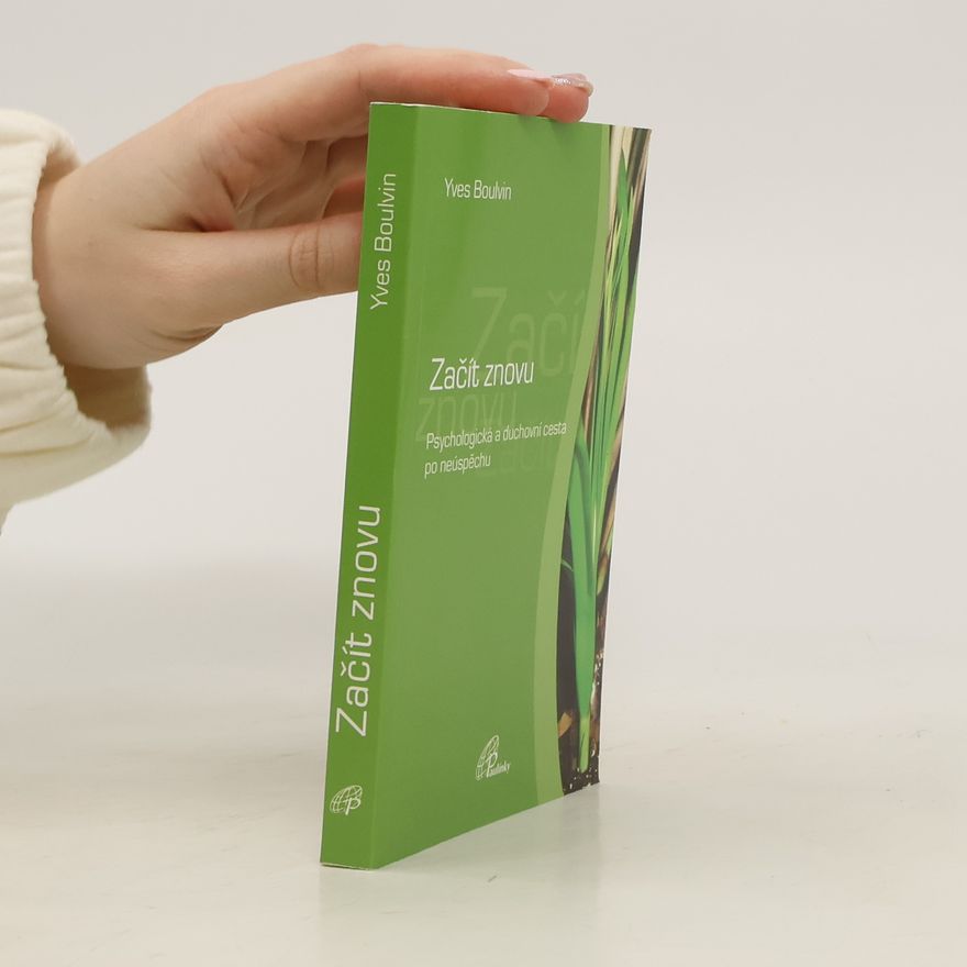 Yves Boulvin Začít znovu. Psychologická a duchovní cesta po neúspěchu