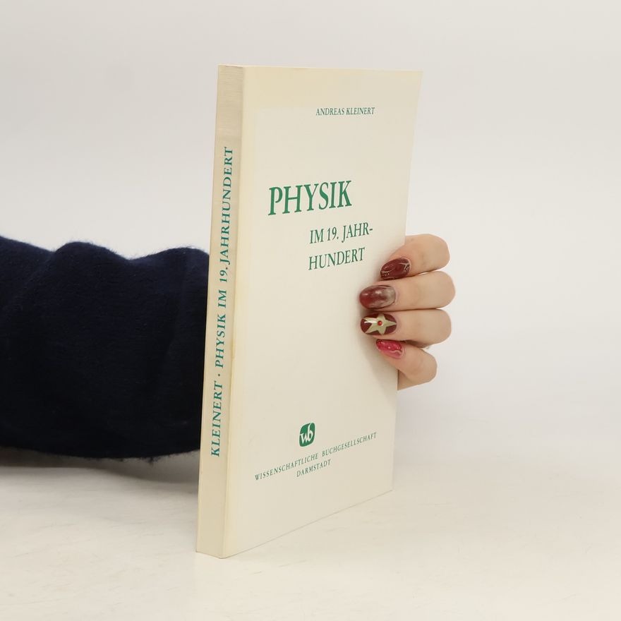 Andreas Kleinert Physik im 19. [neunzehnten] Jahrhundert