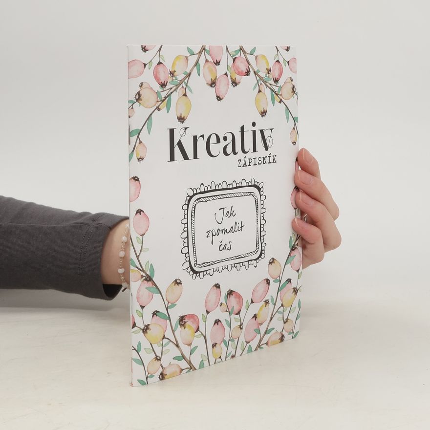 Various authors Kreativ zápisník. Jak zpomalit čas