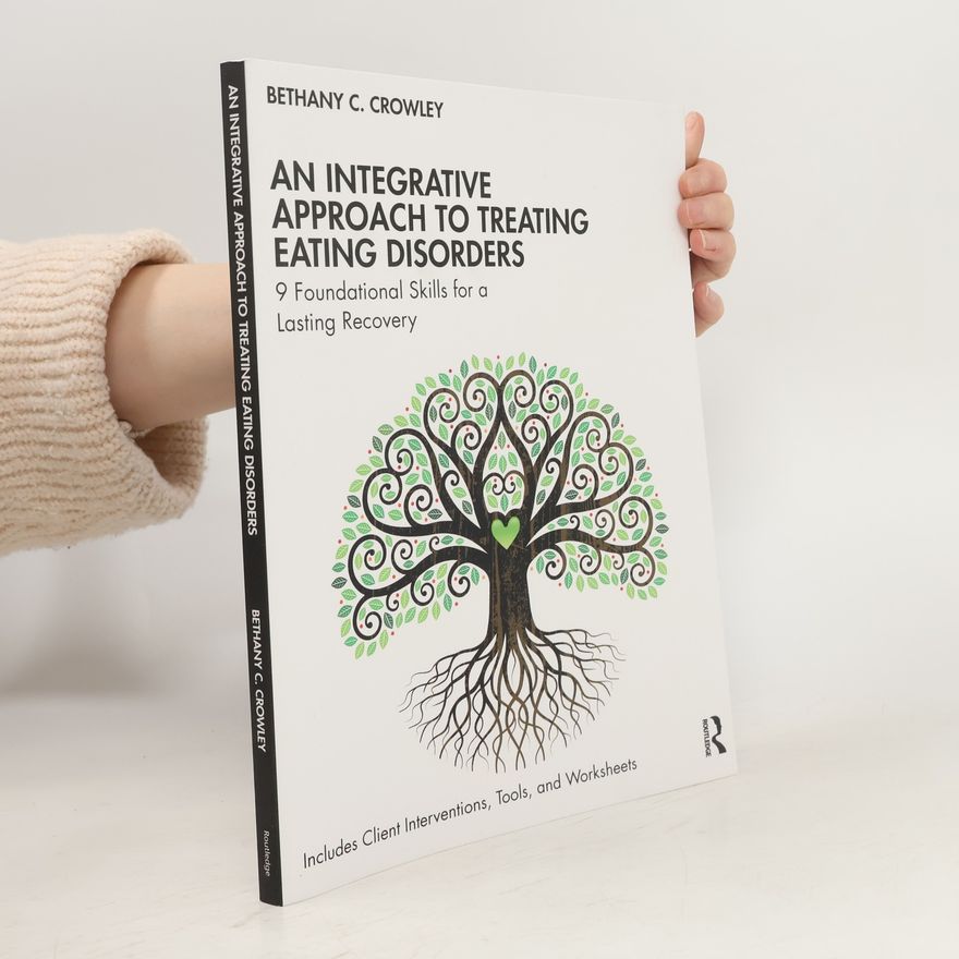 Bethany C. Crowley An Integrative Approach to Treating Eating Disorders