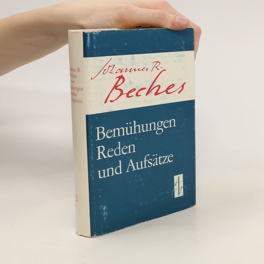 Johannes R. Becher Bemühungen. Reden und Aufsätze