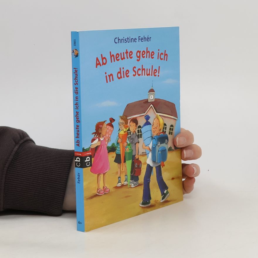 Christine Fehér Ab heute gehe ich in die Schule!