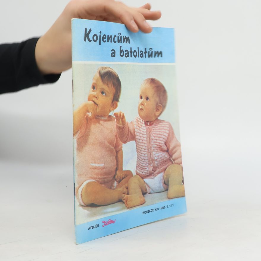 Kolektiv autorů Kolekce ateliéru Květen XII/1985. Kojencům a batolatům