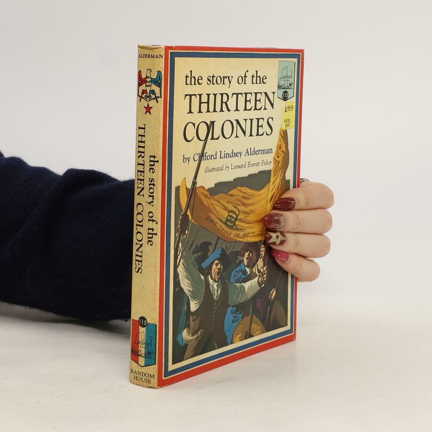 Clifford Lindsey Alderman  The Story of the Thirteen Colonies