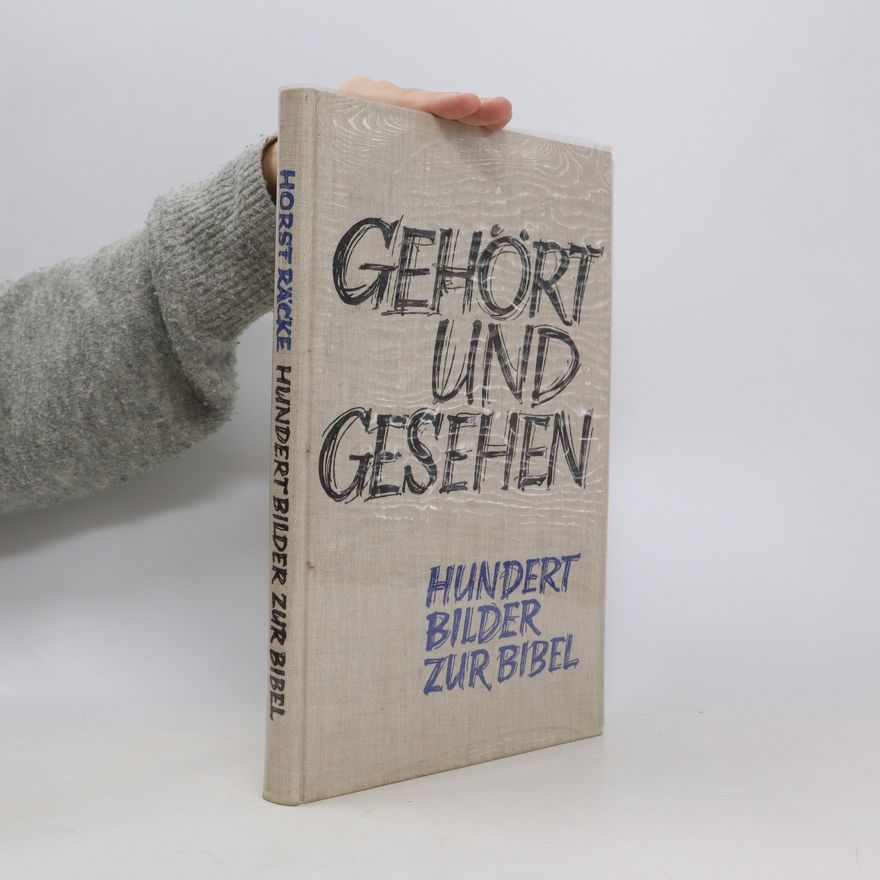 Horst Räcke Gehört und Gesehen. Hundert Bilder zur Bibel