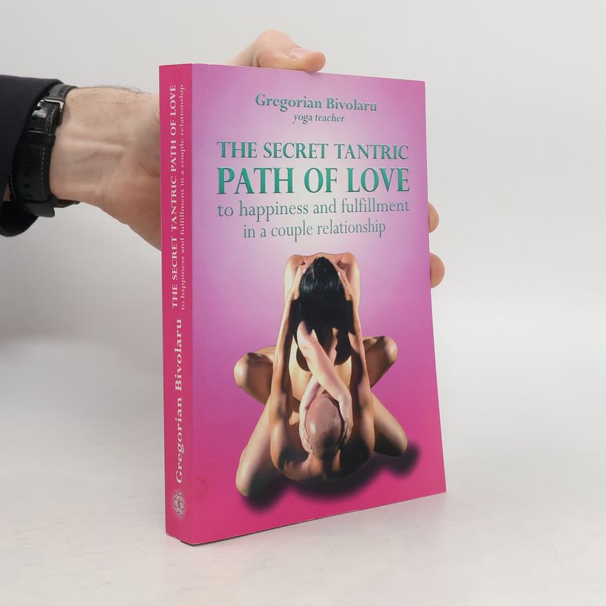 Gregorian Bivolaru The Secret Tantric Path of Love