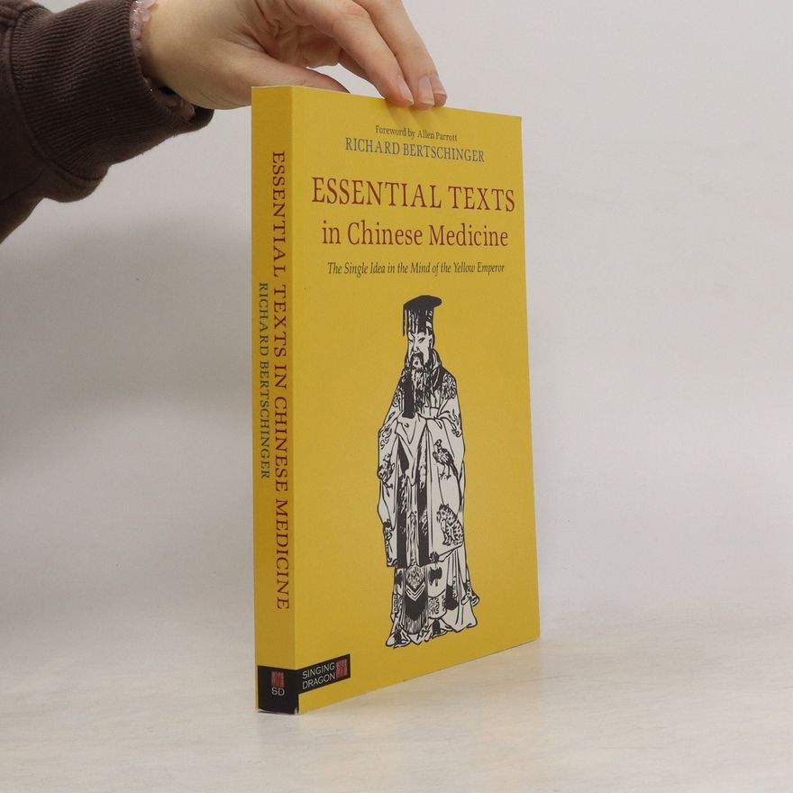 Richard Bertschinger Essential Texts in Chinese Medicine