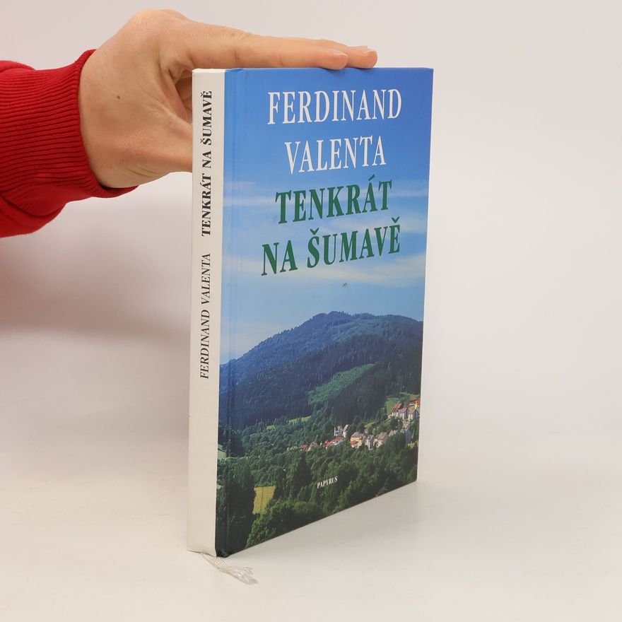 Valenta Ferdinand Tenkrát na Šumavě