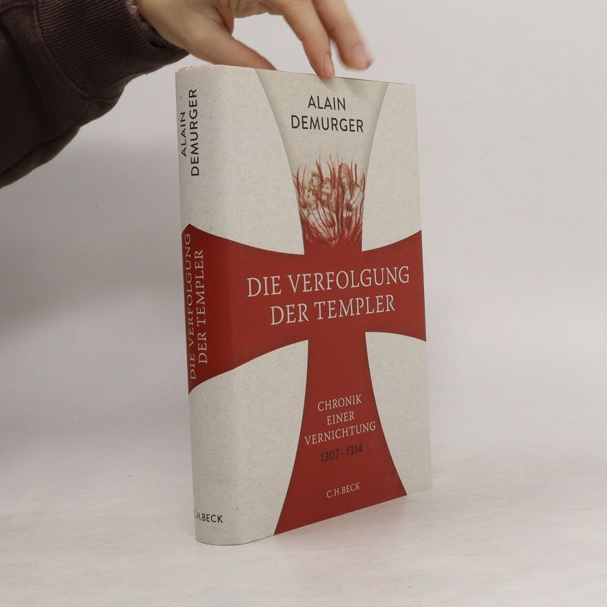 Alain Demurger Die Verfolgung der Templer