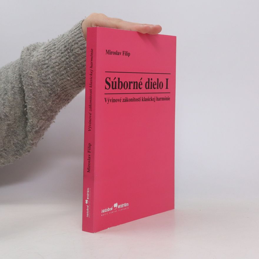 Miroslav Filip Súborné dielo. Díl 1., Vývinové zákonitosti klasickej harmónie Vývinové zákonitosti klasickej harmónie
