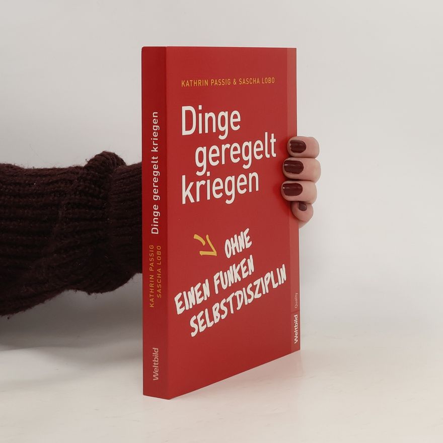 Kathrin Passig Dinge geregelt kriegen - ohne einen Funken Selbstdisziplin