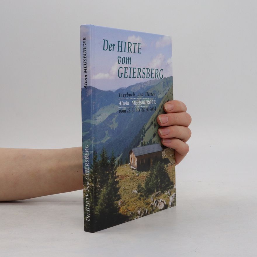Alwin Meusburger Der Hirte vom Geiersberg. Tagebuch des Hirten