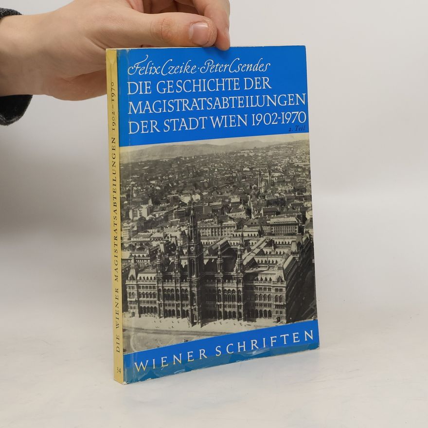 Felix Czeike Die Geschichte der Magistratsabteilungen der Stadt Wien