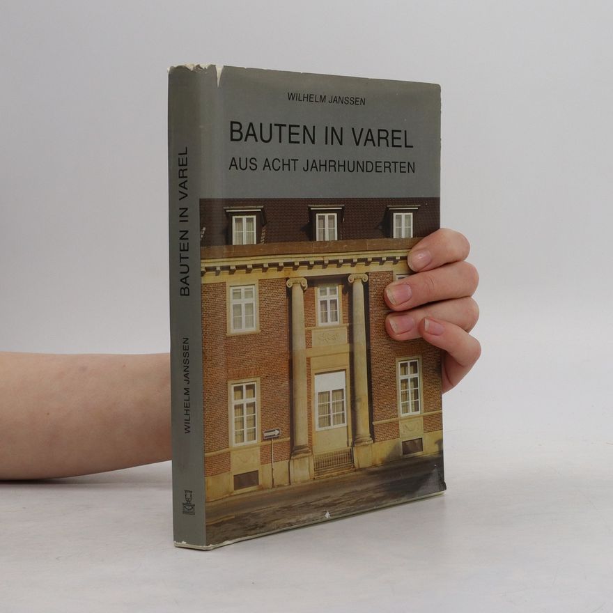 Wilhelm Janssen Bauten in Varel aus acht Jahrhunderten