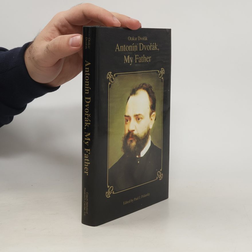 Otakar Dvořák Antonín Dvořák, My Father