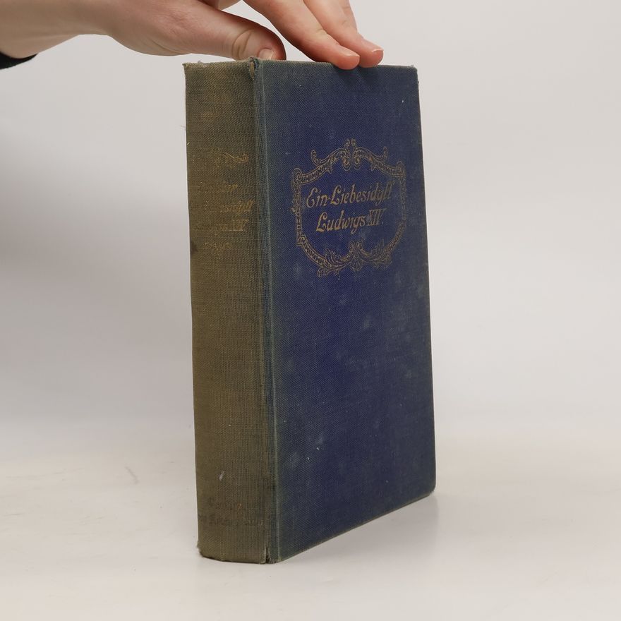 Dora Duncker Ein Liebesidyll Ludwigs XIV. Louise de La Vallière