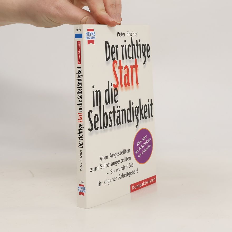 Rolf-Peter Fischer Der richtige Start in die Selbständigkeit