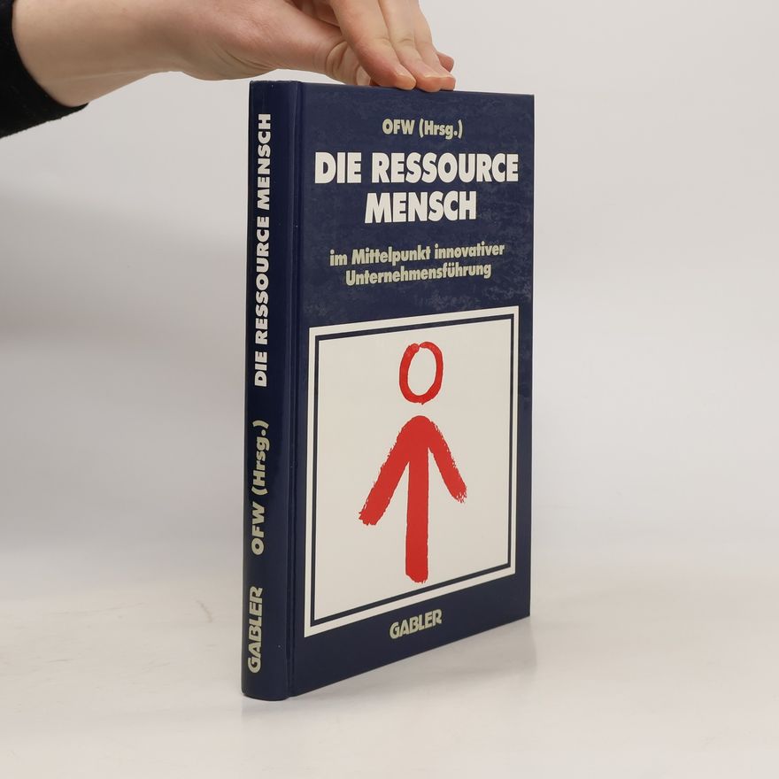Various authors Die Ressource Mensch im Mittelpunkt innovativer Unternehmensführung