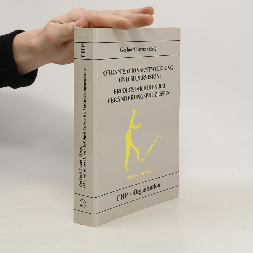 Gerhard Fatzer Organisationsentwicklung und Supervision: Erfolgsfaktoren bei Veränderungsprozessen