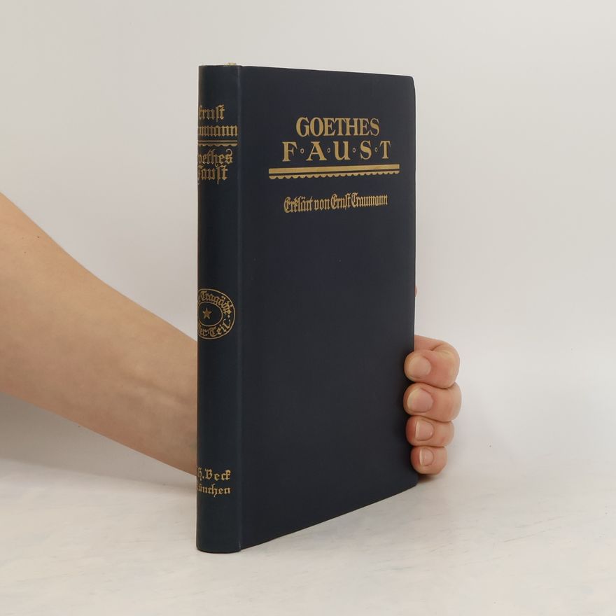Ernst Traumann Goethes Faust: nach Entstehung und Inhalt erklärt