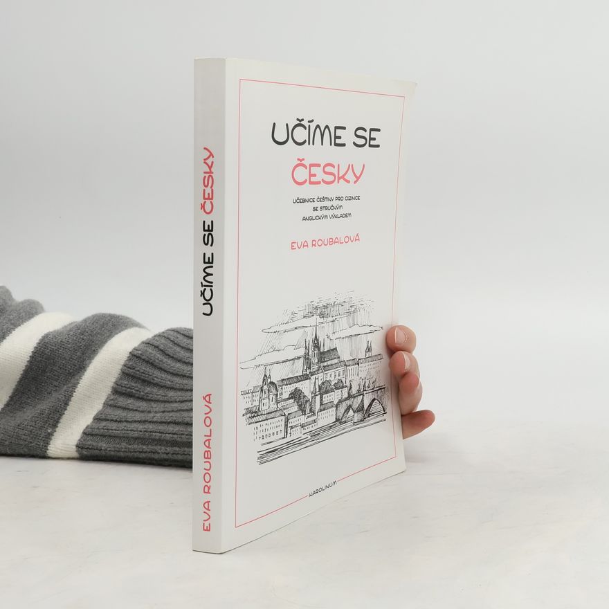 Eva Roubalová Učíme se česky. Učebnice češtiny pro cizine se stručným anglickým výkladem