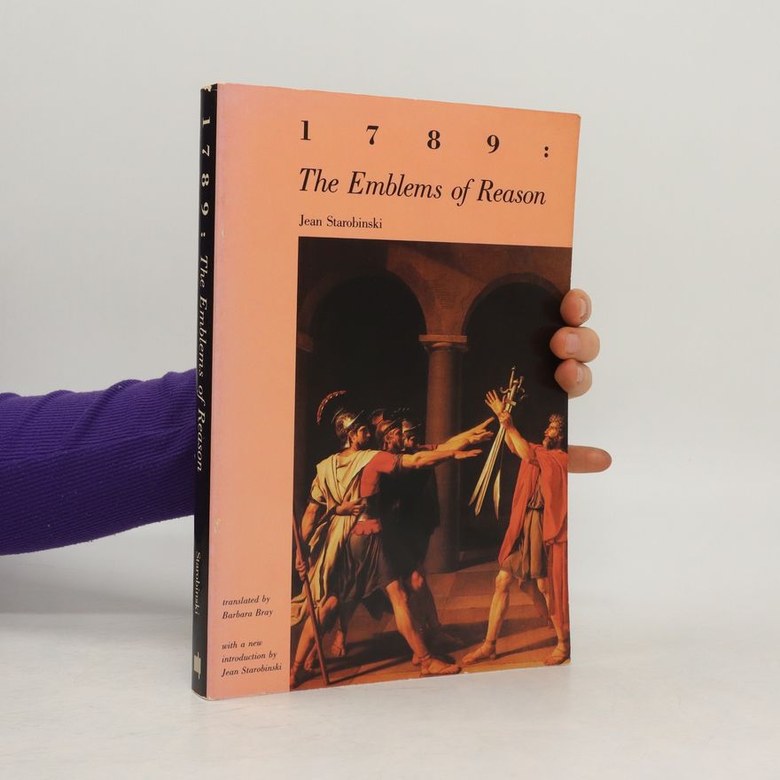 Jean Starobinski 1789 : The Emblems of Reason