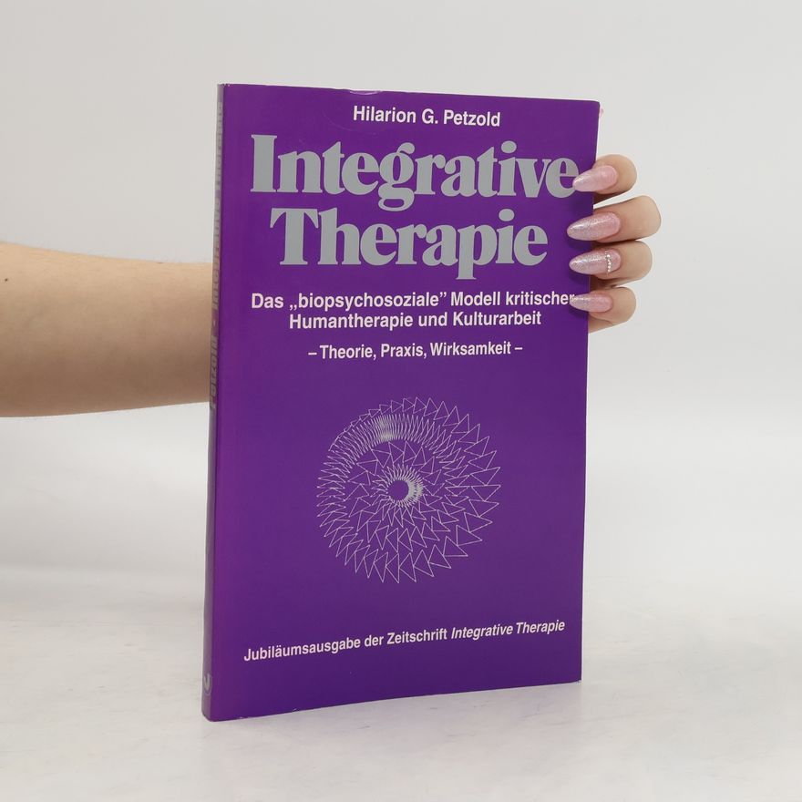 Hilarion Petzold Integrative Therapie - das "biopsychosoziale" Modell kritischer Humantherapie und Kulturarbeit