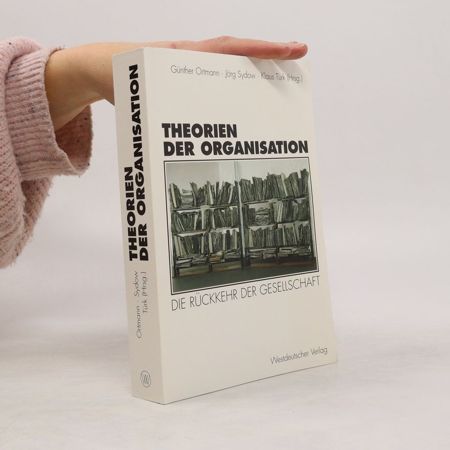 Günther Ortmann Theorien der Organisation