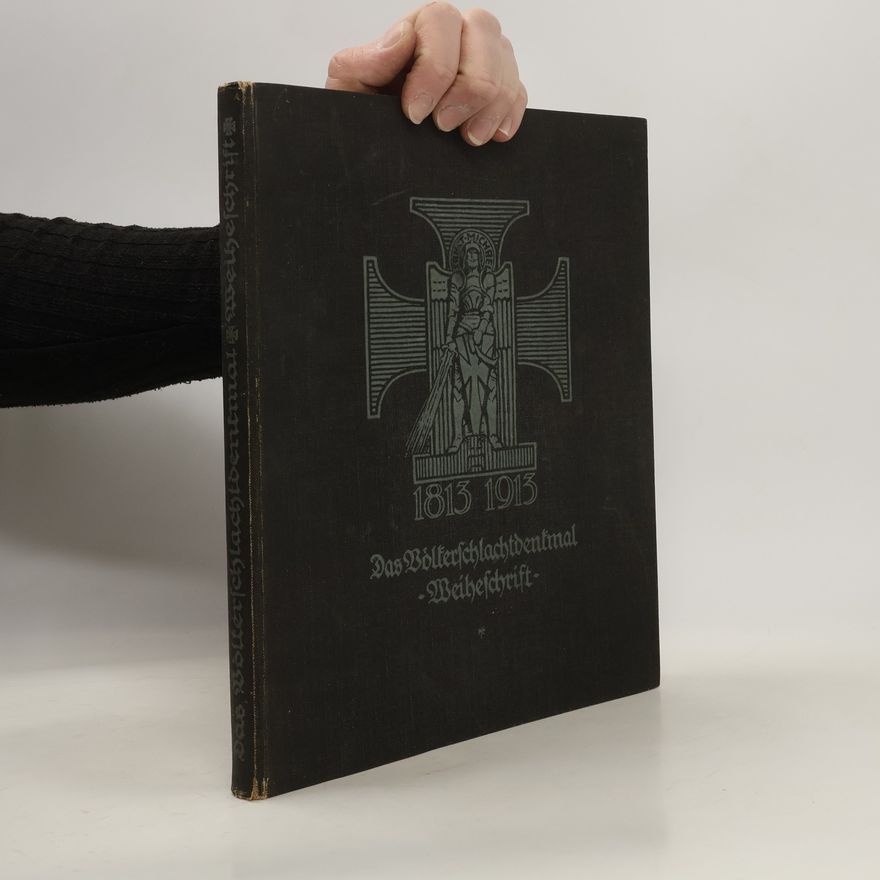 Alfred Spitzner Das Völkerschlachtdenkmal. Weiheschrift 1813. 1913