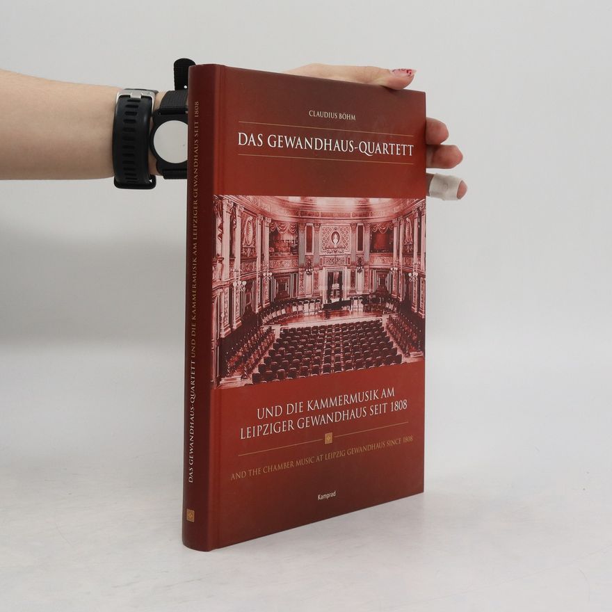 Claudius Böhm Das Gewandhaus-Quartett und die Kammermusik am Leipziger Gewandhaus seit 1808, and the chamber music at Leipzig Gewandhaus since 1808