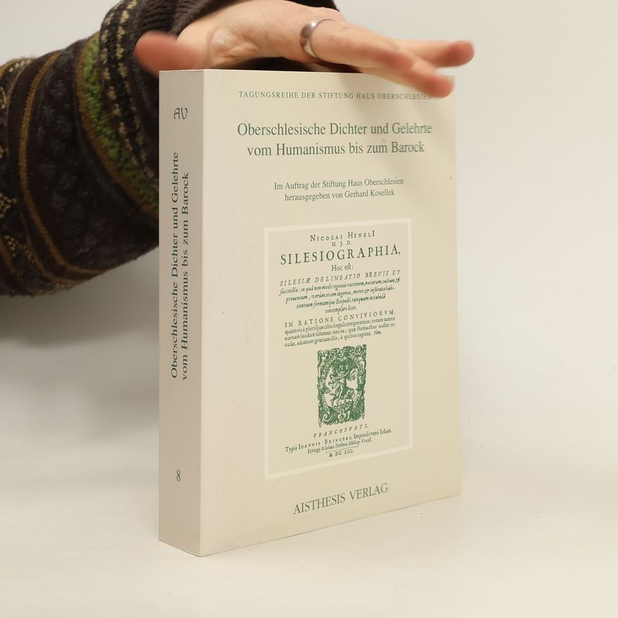 Gerhard Kosellek Oberschlesische Dichter und Gelehrte vom Humanismus bis zum Barock