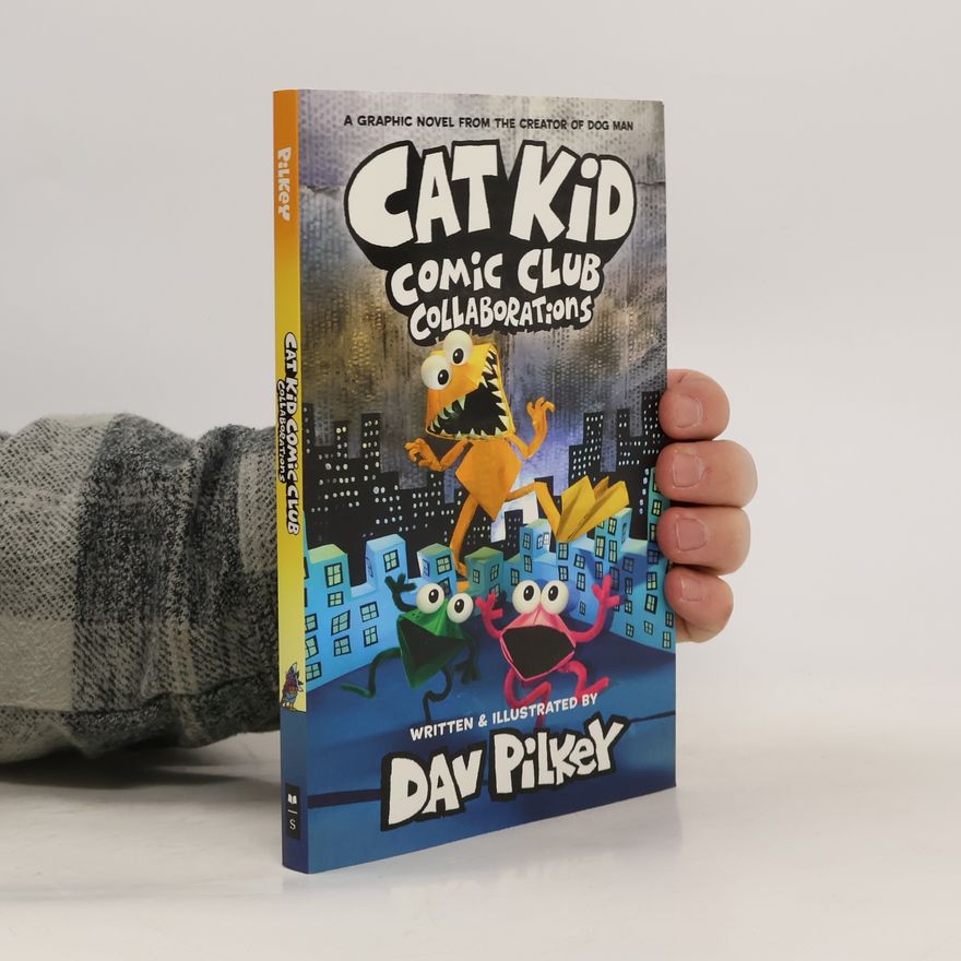 Dav Pilkey Cat Kid Comic Club 4: Collaborations: from the Creator of Dog Man