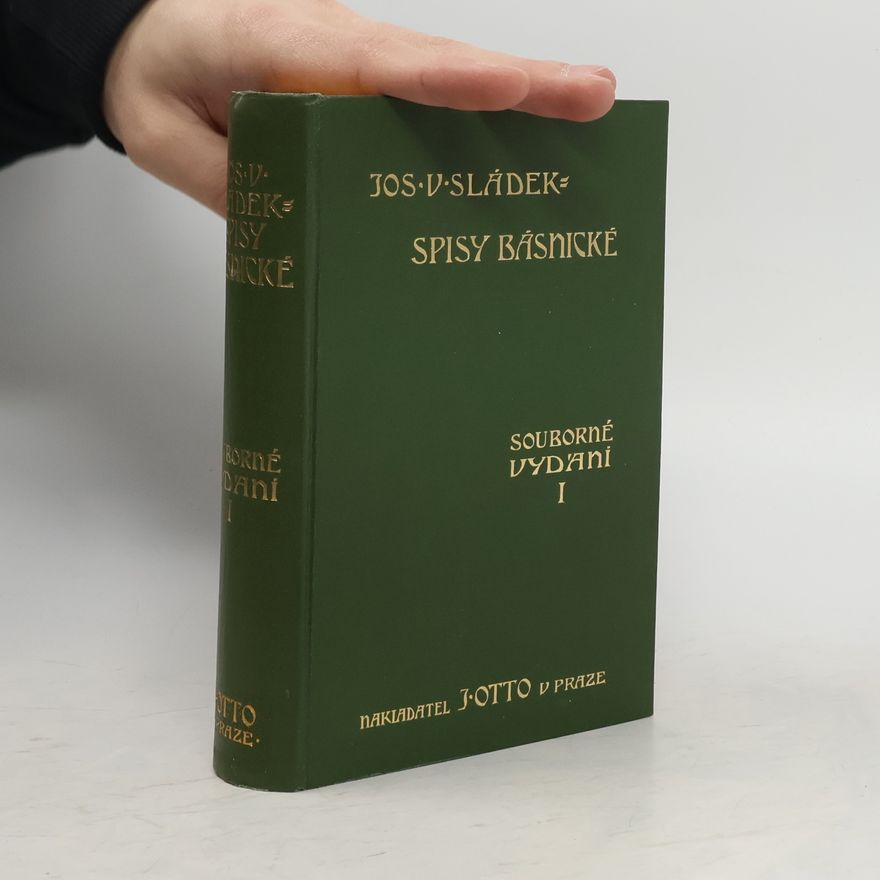 Josef Václav Sládek Spisy básnické. Souborné vydání ve dvou dílech. Díl I.