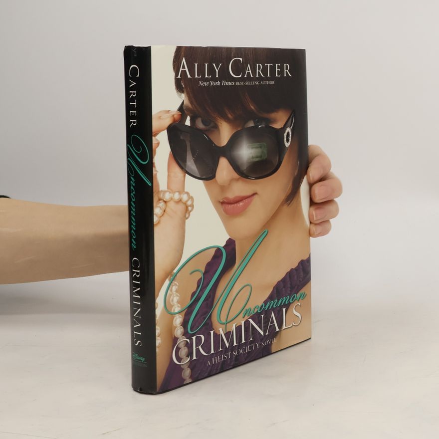 Ally Carter Uncommon Criminals. A Heist Society Novel