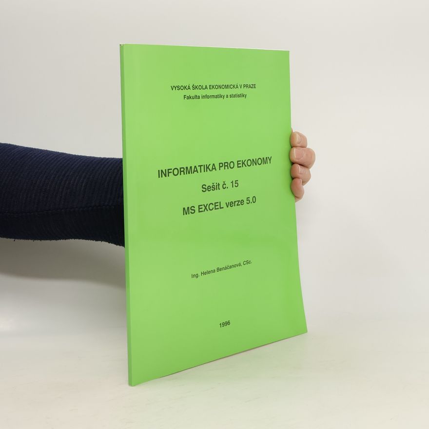 Helena Benáčanová Informatika pro ekonomy. Sešit 15, MS Excel verze 5.0