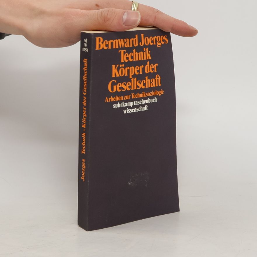 Bernward Joerges Technik, Körper der Gesellschaft